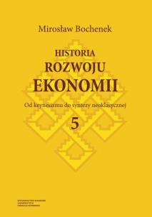 Okładka książki Historia rozwoju ekonomii Tom 5 Od keynesizmu do syntezy neoklasycznej