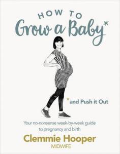 Okładka książki How to Grow a Baby and Push it Out