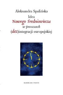Okładka książki Idea Nowego Średniowiecza w procesach (dez)integracji europejskiej
