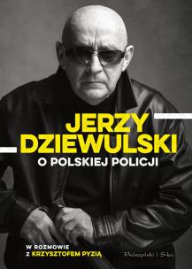Jerzy Dziewulski o polskiej policji. Autor: Jerzy Dziewulski , Krzysztof Pyzia. Multiszop.pl Okładka książki Jerzy Dziewulski o polskiej policji