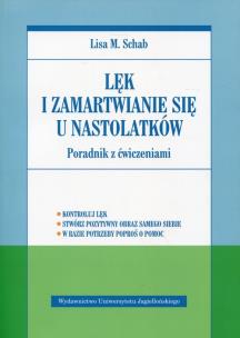 Lęk i zamartwianie się u nastolatków. Autor: Lisa M. Schab. Multiszop.pl Okładka książki Lęk i zamartwianie się u nastolatków