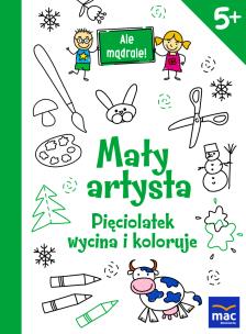 Okładka książki Mały artysta. Pięciolatek wycina i koloruje