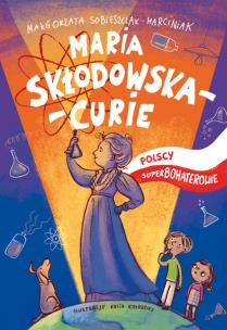 Okładka książki Maria Skłodowska-Curie Polscy superbohaterowie