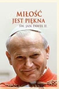 Okładka książki Miłość jest piękna. Św. Jan Paweł II