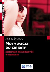 Motywacja do zmiany zachowań ryzykownych w chorobie. Autor: Życińska Jolanta. Multiszop.pl Okładka książki Motywacja do zmiany zachowań ryzykownych w chorobie