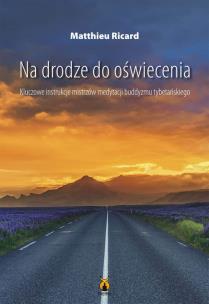 Okładka książki Na drodze do oświecenia Kluczowe instrukcje mistrzów medytacji buddyzmu tybetańskiego