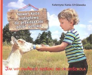 Okładka książki Nawet koza białogłowa do przedszkola iść gotowa