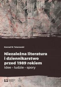 Okładka książki Niezależna literatura i dziennikarstwo przed 1989 rokiem