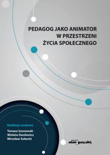 Okładka książki Pedagog jako animator w przestrzeni życia społecznego