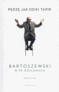 Okładka książki Pędzę jak dziki tapir. Bartoszewski w 93 odsłonach