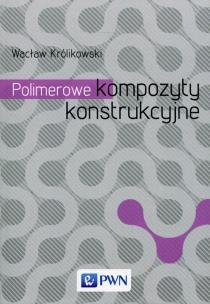 Polimerowe kompozyty konstrukcyjne. Autor: Królikowski Wacław. Multiszop.pl Okładka książki Polimerowe kompozyty konstrukcyjne