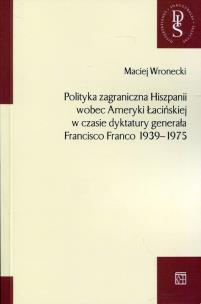 Okładka książki Polityka zagraniczna Hiszpanii wobec Ameryki Łacińskiej w czasie dyktatury generała Francisco Franco 1939-1975