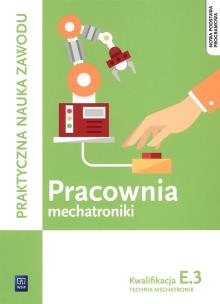 Okładka książki Pracownia mechatroniki. Technik mechatronik. Kwalifikacja E.3
Praktyczna nauka zawodu. Szkoły ponadgimnazjalne