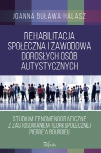 Okładka książki Rehabilitacja społeczna i zawodowa dorosłych osób autystycznych