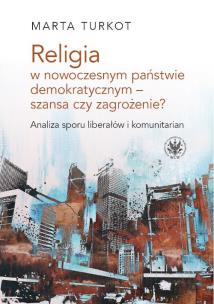 Okładka książki Religia w nowoczesnym państwie demokratycznym - szansa czy zagrożenie?
