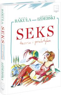 Seks Teoria i praktyka. Rozmowy o seksie. Autor: Hanna Bakuła, Izdebski Zbigniew. Multiszop.pl Okładka książki Seks Teoria i praktyka. Rozmowy o seksie