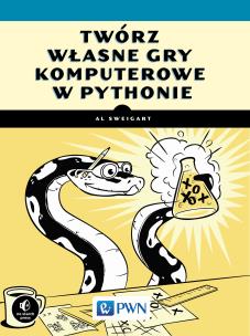 Twórz własne gry komputerowe w Pythonie. Autor: Al Sweigart. Multiszop.pl Okładka książki Twórz własne gry komputerowe w Pythonie