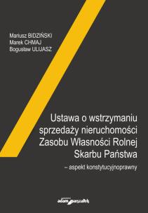 Okładka książki Ustawa o wstrzymaniu sprzedaży nieruchomości Zasobu Własności Rolnej Skarbu Państwa-aspekt konstytuc