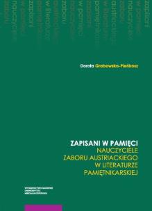 Okładka książki Zapisani w pamięci Nauczyciele zaboru austriackiego w literaturze pamiętnikarskie