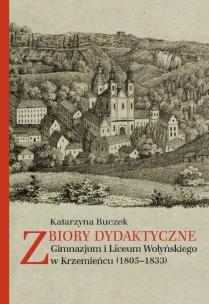 Okładka książki Zbiory dydaktyczne Gimnazjum i Liceum Wołyńskiego w Krzemieńcu (1805-1833)