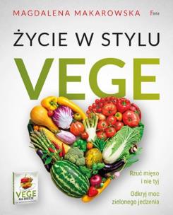 Życie w stylu Vege. Autor: Magdalena Makarowska. Multiszop.pl Okładka książki Życie w stylu Vege