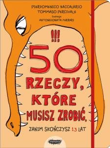 Okładka książki 50 rzeczy które musisz zrobić zanim skończysz 13 lat