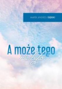 Okładka książki A może tego nie było...