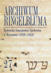 Okładka książki Archiwum Ringelbluma. Konspiracyjne Archiwum Getta Warszawy, t. 27, Żydowska Samopomoc Społeczna w Warszawie