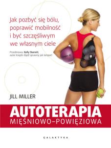 Okładka książki Autoterapia mięśniowo-powięziowa jak pozbyć się bólu poprawić mobilność I być szczęśliwym we własnym ciele