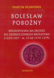 Okładka książki Bolesław Pobożny. Wielkopolska na drodze...