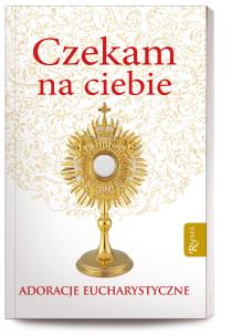 Okładka książki Czekam na Ciebie Adoracje Eucharystyczne
