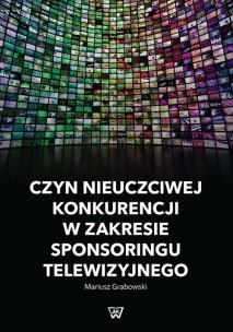 Okładka książki Czyn nieuczciwej konkurencji w zakresie sponsoringu telewizyjnego