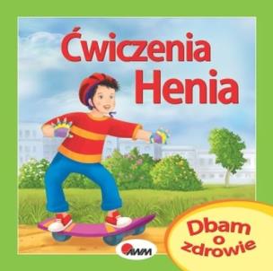 Okładka książki Dbam o zdrowie Ćwiczenia Henia