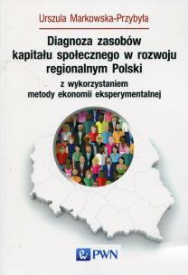 Okładka książki Diagnoza zasobów kapitału społecznego w rozwoju regionalnym Polski z wykorzystaniem metody ekonomii eksperymentalnej