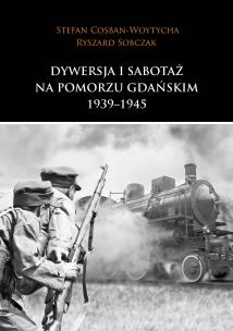 Okładka książki Dywersja i sabotaż na Pomorzu Gdańskim 1939-1945