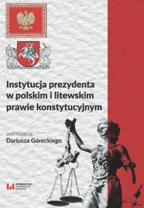 Okładka książki Instytucja prezydenta w polskim i litewskim prawie konstytucyjnym