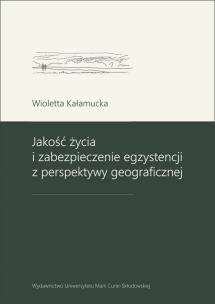 Okładka książki Jakość życia i zabezpieczenie egzystencji z perspektywy geograficznej