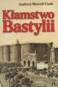 Kłamstwo Bastylii. Autor: Andrzej M. Cisek. Multiszop.pl Okładka książki Kłamstwo Bastylii