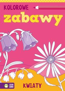 Okładka książki Kolorowe zabawy Kwiaty