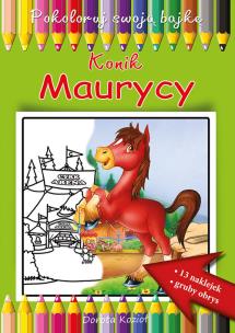 Okładka książki Konik Maurycy Pokoloruj swoją bajkę