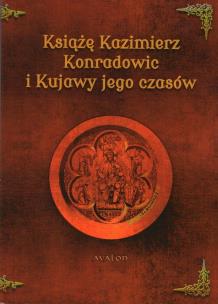 Okładka książki Książę Kazimierz Konradowic i Kujawy jego czasów