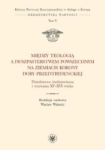 Okładka książki Między teologią a duszpasterstwem powszechnym na ziemiach Korony doby przedtrydenckiej