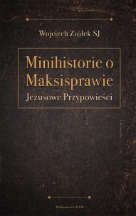 Okładka książki Minihistorie o Maksisprawie. Jezusowe przypowieści