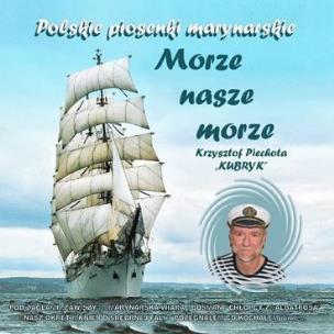 Okładka książki Morze nasze morze. Krzysztof Piechota ''Kubryk'' CD
