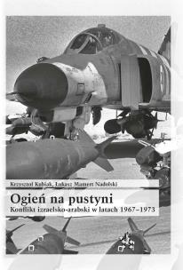 Okładka książki Ogień na pustyni Konflikt izraelsko-arabski w latach 1967-1973