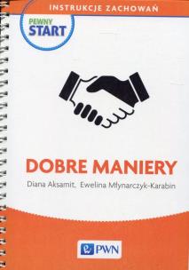 Pewny start Instrukcje zachowań Dobre maniery. Autor: Diana Aksamit, Ewelina Młynarczyk-Karabin. Multiszop.pl Okładka książki Pewny start Instrukcje zachowań Dobre maniery