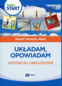 Okładka książki Pewny start Świat wokół mnie Układam, opowiadam Historyjki obrazkowe