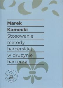 Okładka książki Stosowanie metody harcerskiej w drużynie harcerzy