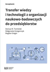 Okładka książki Transfer wiedzy i technologii z organizacji naukowo-badawczych do przedsiębiorstw