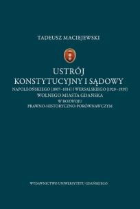 Okładka książki Ustrój konstytucyjny i sądowy napoleońskiego (1807-1814) i wersalskiego (1920-1939) Wolnego Miasta Gdańska